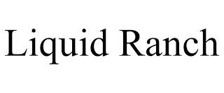 LIQUID RANCH trademark