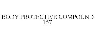 BODY PROTECTIVE COMPOUND 157 trademark