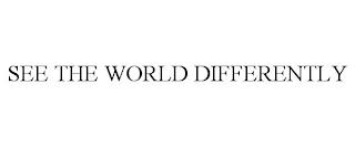 SEE THE WORLD DIFFERENTLY trademark