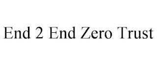 END 2 END ZERO TRUST trademark