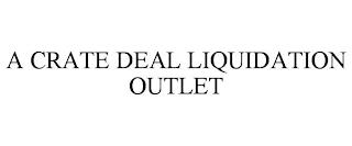 A CRATE DEAL LIQUIDATION OUTLET trademark