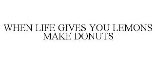 WHEN LIFE GIVES YOU LEMONS MAKE DONUTS trademark