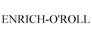 ENRICH-O'ROLL trademark