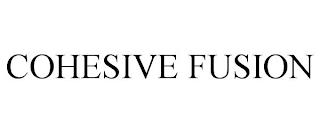 COHESIVE FUSION trademark