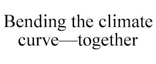 BENDING THE CLIMATE CURVE-TOGETHER trademark