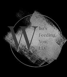 WHO'S FEEDING YOU, LLC trademark