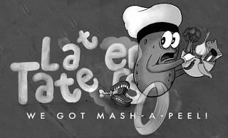 LATER TATERS WE GOT MASH-A-PEEL! trademark