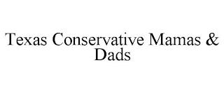 TEXAS CONSERVATIVE MAMAS & DADS trademark