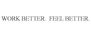 WORK BETTER. FEEL BETTER. trademark