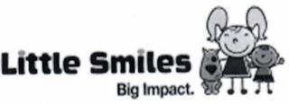 LITTLE SMILES BIG IMPACT. trademark