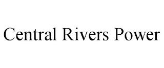 CENTRAL RIVERS POWER trademark