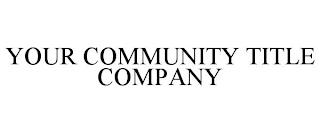 YOUR COMMUNITY TITLE COMPANY trademark