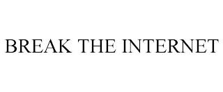 BREAK THE INTERNET trademark