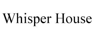 WHISPER HOUSE trademark