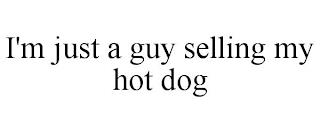 I'M JUST A GUY SELLING MY HOT DOG trademark