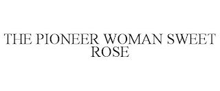 THE PIONEER WOMAN SWEET ROSE trademark