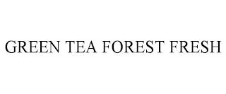 GREEN TEA FOREST FRESH trademark