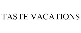 TASTE VACATIONS trademark