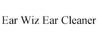 EAR WIZ EAR CLEANER trademark