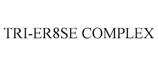 TRI-ER8SE COMPLEX trademark