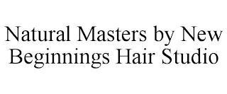 NATURAL MASTERS BY NEW BEGINNINGS HAIR STUDIO trademark