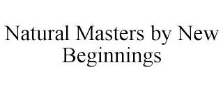 NATURAL MASTERS BY NEW BEGINNINGS trademark