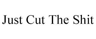 JUST CUT THE SHIT trademark