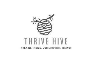 THRIVE HIVE WHEN WE THRIVE, OUR STUDENTS THRIVE! trademark