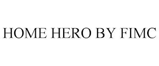 HOME HERO BY FIMC trademark