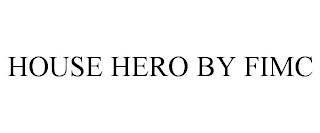 HOUSE HERO BY FIMC trademark