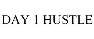 DAY 1 HUSTLE trademark