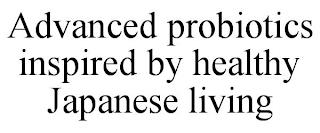 ADVANCED PROBIOTICS INSPIRED BY HEALTHY JAPANESE LIVING trademark