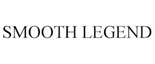 SMOOTH LEGEND trademark