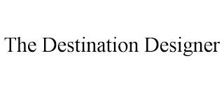 THE DESTINATION DESIGNER trademark