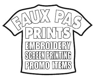 FAUX PAS PRINTS EMBROIDERY SCREEN PRINTING PROMO ITEMS trademark