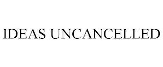 IDEAS UNCANCELLED trademark