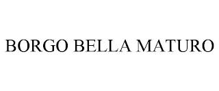 BORGO BELLA MATURO trademark