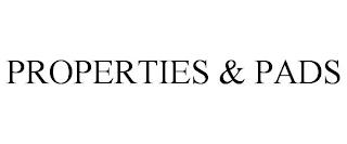 PROPERTIES & PADS trademark