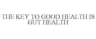 THE KEY TO GOOD HEALTH IS GUT HEALTH trademark