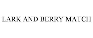 LARK AND BERRY MATCH trademark