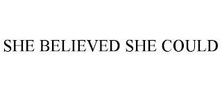 SHE BELIEVED SHE COULD trademark