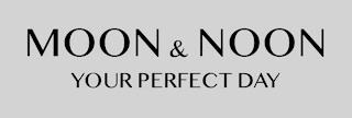 MOON & NOON YOUR PERFECT DAY trademark