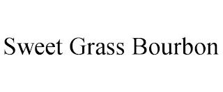 SWEET GRASS BOURBON trademark