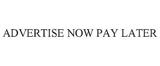 ADVERTISE NOW PAY LATER trademark