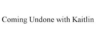 COMING UNDONE WITH KAITLIN trademark