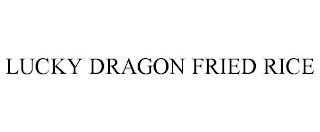 LUCKY DRAGON FRIED RICE trademark