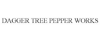 DAGGER TREE PEPPER WORKS trademark