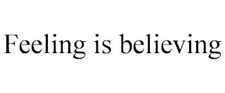 FEELING IS BELIEVING trademark