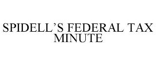 SPIDELL'S FEDERAL TAX MINUTE trademark