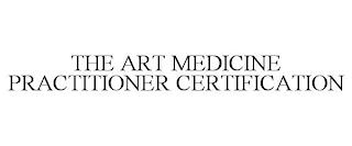 THE ART MEDICINE PRACTITIONER CERTIFICATION trademark